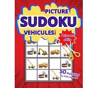Vehicules Picture Sudoku scissors skills for kids age 4-8.: 50 Puzzles to cut and paste for beginers and advanced 4x4, 6x6, easy medium hard with solutions.