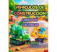 VEHÍCULOS DE CONSTRUCCIÓN PARA COLOREAR: Libro para colorear para niños de 3 a 5 años con excavadoras, camiones y maquinaria de obra.