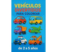 Vehiculos Divertidos para Colorear - de 2 a 5 años - Libro para Colorear Niños y Niñas: ¡Explora, colorea y diviértete con 30 vehículos llenos de sonrisas!