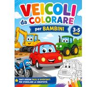 Veicoli da Colorare per Bambini: Auto, Moto, Trattori, Camion e Mezzi Agricoli | Libro da Colorare Facile per Bambini dai 3 ai 5 Anni