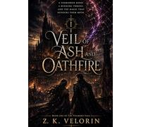 Veil of Ash and Oathfire: A Forbidden Bond, A Burning Throne, And The Magic That Devours Them Both