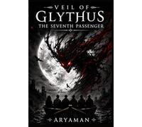 Veil of Glythus: The Seventh Passenger