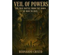 Veil of Powers - The True Battle from the Dawn of Man to 2025