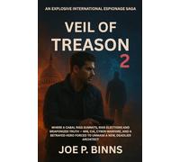 Veil of Treason 2: An explosive international espionage saga where a cabal rigs summits, rigs elections and weaponizes truth - MI6, CIA, ... forced to unmask a new, deadlier Architect