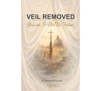 Veil Removed: Yahweh Is Not The Father