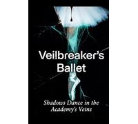 Veilbreaker's Ballet: Shadows Dance in the Academy's Veins