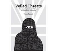 Veiled Threats: Producing The Muslim Woman In Public Policy Discourses (Hardcover) Naaz Rashid, (Auteur)