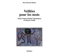 Veillées pour les mots. Aimé Césaire, Patrick Chamoiseau et Maryse Condé - Rose-Myriam Rejouis - Karthala - broché - Essai