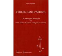 Veiller dans l'Amour Une pensée pour chaque jour avec sainte Thérèse d'Avila et saint Jean de la Croix - Une carmélite - Du Carmel Eds - broché - Etude