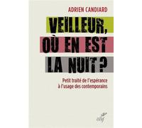Veilleur, où en est la nuit ? Petit traité de l'espérance à l'usage des contemporains - Adrien Candiard - Cerf - relié - Essai