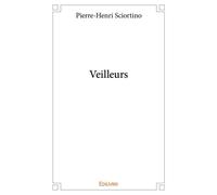Veilleurs - Pierre-Henri Sciortino - Edilivre-Aparis - broché - Roman