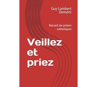 Veillez et priez: Recueil de prières catholiques