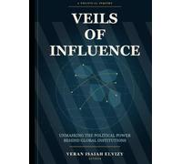 Veils of Influence: Unmasking the Political Power Behind Global Institutions