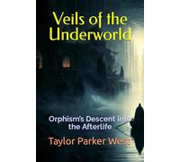 Veils of the Underworld: Orphism’s Descent into the Afterlife