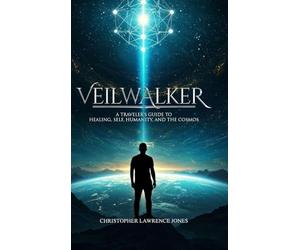 Veilwalker: A Traveler's Guide to Healing, Self, Humanity, and the Cosmos