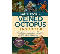 VEINED OCTOPUS HANDBOOK: Exploring the Mind of the Veined Octopus: Intelligence, Adaptation, and the Future of Marine Stewardship