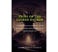 Veins Of The Sacred Baobab: A Thrilling Tale Connecting Modern Life With The Secrets Of African Spirituality Rooted In The Legendary Baobab Tree