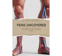 Veins Uncovered: The Medical Assistant's Playbook for Vascular Care