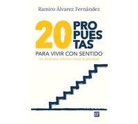 Veinte propuestas para vivir con sentido: Un itinerario interior hacia la plenitud