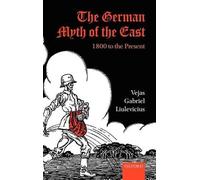The German Myth of the East 1800 to the Present by Vejas Gabriel Liulevicius Vejas Gabriel Liulevicius (Auteur)
