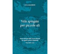 Vele spiegate per piccole ali: Diario di bordo dalla Grecia all’Italia con quattro passeri clandestini