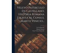 Veleyo Paterculo En Castellano, Historia Romana Escrita Al Consul Marco Vinicio...