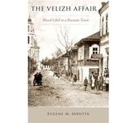 Velizh Affair Ritual Murder In A Russian Eugene M Associate Professor Of History And Tobor Family Scholar In The Program In Jewish Culture And Society Avrutin, University Of Illinois (Auteur)