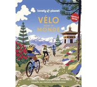 Lonely Planet - Vélo autour du monde: 50 nouveaux récits de voyages à vélo, des randonnées tranquilles aux itinéraires transcontinentaux