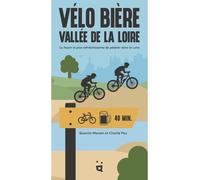 Vélo Bière - Vallée de la Loire La façon la plus rafraîchissante de pédaler dans la Loire - Denis Kormann - Helvetiq - broché - Guide