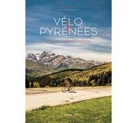 Vélo & pyrénées Axel Puig (Auteur), JEAN-CHRISTOPHE MILHET (Photographie)