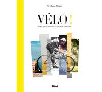 Vélo ! Sport, ville, nature, culture et aventure - Stéphane Dugast - Glénat - cartonné - Beau livre