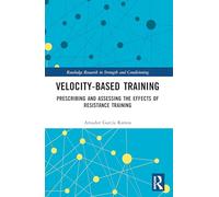 Velocity-Based Training: Prescribing and Assessing the Effects of Resistance Training