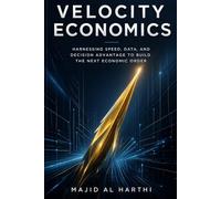 Velocity Economics: The High-Performance Masterclass for AI-Curious Managers to Lower the Cost of Prediction, Slash Risk, and Make High-Stakes Decisions with 100% Confidence Starting Today.