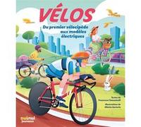 Vélos - Du premier vélocipède aux modèles électriques Francesco Tomasinelli (Auteur), Diletta Sartorio (Illustration)