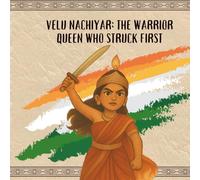 Velu Nachiyar: The Warrior Queen Who Struck First