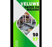 VELUWE GUIDE DE RANDONNÉE 2027: Le compagnon complet du sentier - parcs nationaux, villages cachés, itinéraires, transferts aéroport et où séjourner