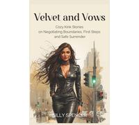Velvet and Vows: Cozy Kink Stories on Negotiating Boundaries, First Steps, and Safe Surrender