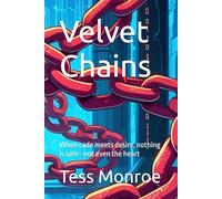 Velvet Chains: When code meets desire, nothing is safe-not even the heart