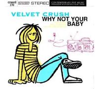 Velvet Crush - Why Not Your Baby [Import]
