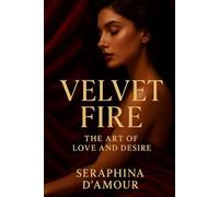 Velvet Fire: The Art of Love and Desire