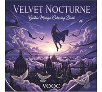Velvet Nocturne: Gothic Manga Coloring Book - Dark Fantasy Coloring for Adults Featuring Mystical Archetypes, Cinematic Scenes, and Occult Symbolism - 40 Story-Driven Designs for Mindful Artistry