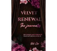 Velvet Renewal: the Journal: Creating Soft Strength, Peace, and Purpose After 45