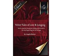 Velvet Tales of Love and Longing: Stories of passion, heartbreak, healing, and the kind of love that lingers long after the last page