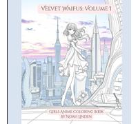 Velvet Waifus: Volume I: An Elegant Anime Girls Coloring Book in Black & White Line Art.