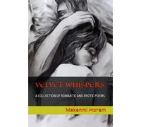 Velvet Whispers: A Collection Of Romantic And Erotic Poems