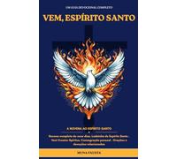 VEM, ESPÍRITO SANTO: Novena completa de nove dias. Ladainha do Espírito Santo Veni Creator Spiritus. Consagração pessoal Orações e devoções relacionadas