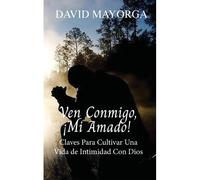 Ven Conmigo, ¡Mi Amado!