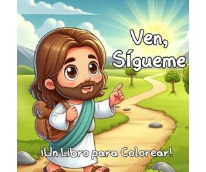 Ven, Sígueme ¡Un Libro para Colorear!: Colorea y Aprende el Evangelio | Para Niños Santos de los Últimos Días