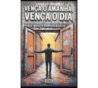 Vença O Amanhã, Vença O Dia: Transformando Suas Manhãs em Portas para o Extraordinário: Livro 175 de 10.000