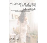 VENÇA SEUS MEDOS E SUPERE OS DESAFIOS: Da autossabotagem ao controle: uma jornada real de dor, escolhas e reconstrução para destravar seu potencial. #Vaicommedomesmo!